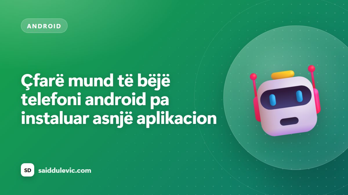 Çfarë mund të bëjë telefoni android pa instaluar asnjë aplikacion