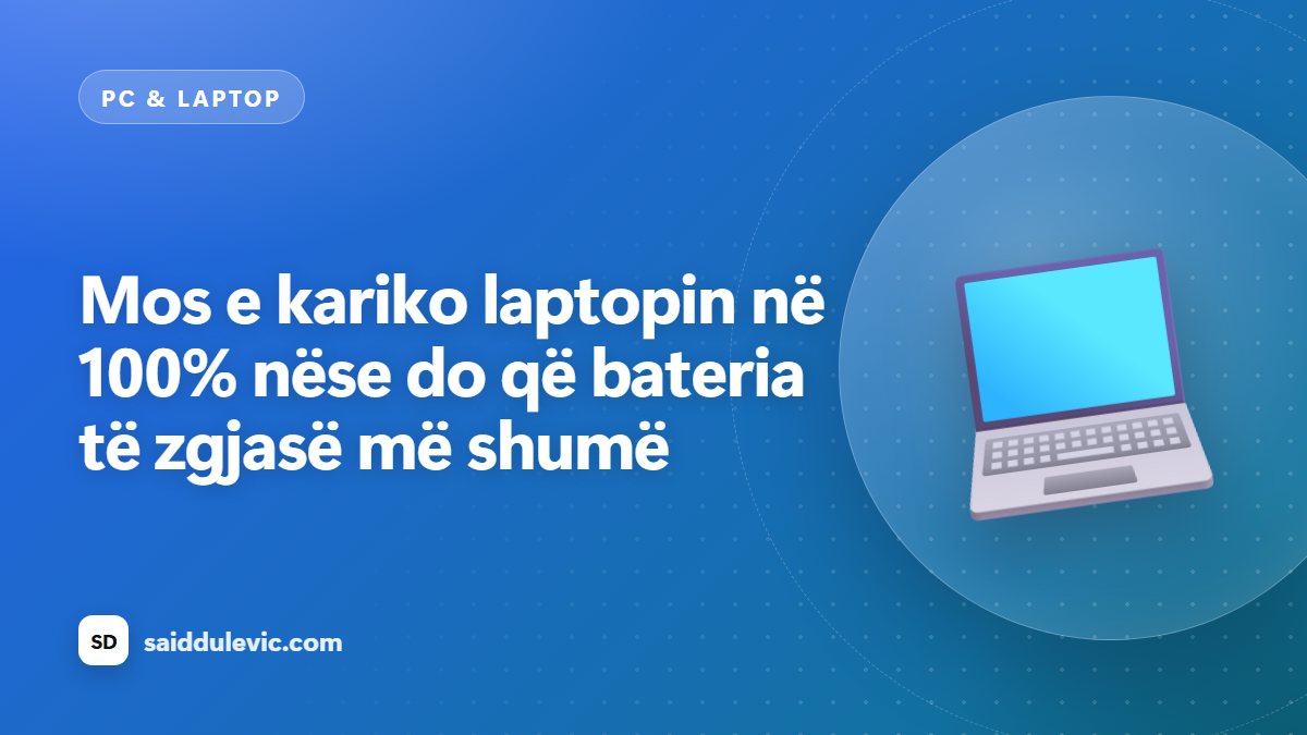 Mos e kariko laptopin në 100% nëse do që bateria të zgjasë më shumë